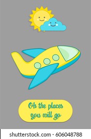 Little airplane and travel quote nursery poster vector illustration in blue, yellow and grey colors. Nursery art. Inspirational quotes Oh the places you will go.