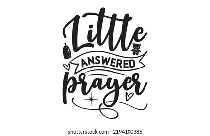 Little answered prayer- Baby t shirt Design, Funny Baby Quote SVG Design, Newborn Sublimation Design, vector File svg