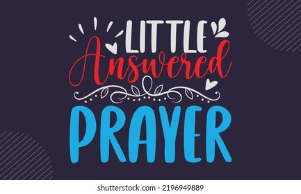 Little Answered Prayer - Baby T shirt Design, Hand drawn vintage illustration with hand-lettering and decoration elements, Cut Files for Cricut Svg, Digital Download svg