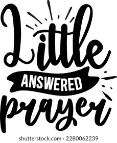 Little answered prayer svg ,baby design, baby Svg design svg