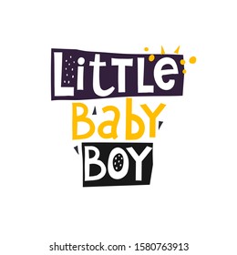 little baby boy. hand drawing lettering in colored figures, with decorative elements. flat cartoon vector illustration for baby postcard, print on clothes, posters