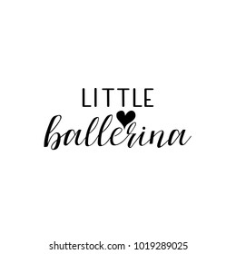 little ballerina. Lettering. quote to design greeting card, poster, banner, printable wall art, t-shirt and other, vector illustration