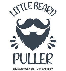 
Little Beard Puller - Dad Typography T-shirt Sublimation, Happy Father's Day Shirt Illustration, Trendy Papa Design Vector, Father Quotes, Daddy Family Design