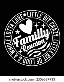 LITTLE BIT CRAZY LITTLE BIT OF LOUD AND A WHOLE LOTAA LOVE FAMILLY REUNION TSHIRT DESIGN