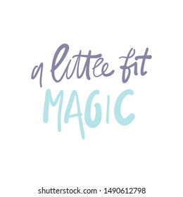 A little bit of magic. Hand lettering quote for your design