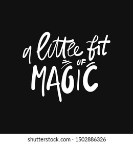 A little bit of magic. Hand lettering quote for your design