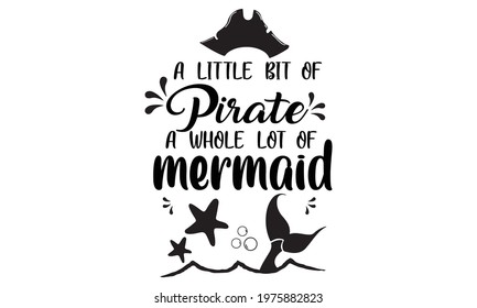 A little bit of pirate and a whole lot of mermaid Vector and Clipart Design