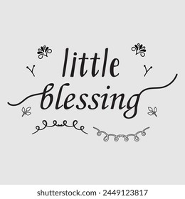 Little blessing - lettering message. Hand drawn phrase. Handwritten modern brush calligraphy. Good for social media, posters, greeting cards, banners, textiles, gifts. EPS file 142.