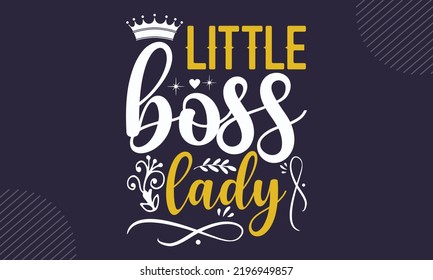 Little Boss Lady - Baby T shirt Design, Hand lettering illustration for your design, Modern calligraphy, Svg Files for Cricut, Poster, EPS svg