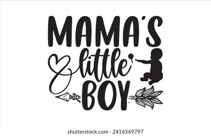 Mama’s little boy - New Born Baby T Shirt Design, Hand drawn lettering and calligraphy, simple, lettering For stickers, mugs, etc.