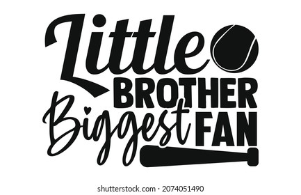 Little brother biggest fan- Baseball t shirt design, Hand drawn lettering phrase, Calligraphy t shirt design, Hand written vector sign, svg, EPS 10