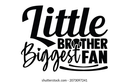 Little brother biggest fan- Tennis t shirt design, Hand drawn lettering phrase, Calligraphy t shirt design, Hand written vector sign, svg, EPS 10