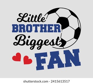 Little brother biggest fan T-shirt, Soccer Quote, Soccer Saying, Soccer Ball Monogram, Football Shirt, Game Day, Cut File For Cricut And Silhouette