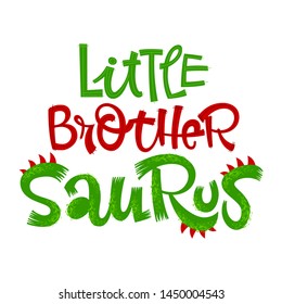 Little Brother Saurus quote. Fun handdrawn Dinosaur style lettering vector logo. Simple colorful letters phrase. Crest and scales decote text. Family look, kids party design element.