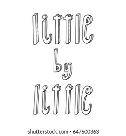 Little by little inspirational quote. Vector lettering illustration. Hand drawn calligraphy. Hand written motivational lettering.