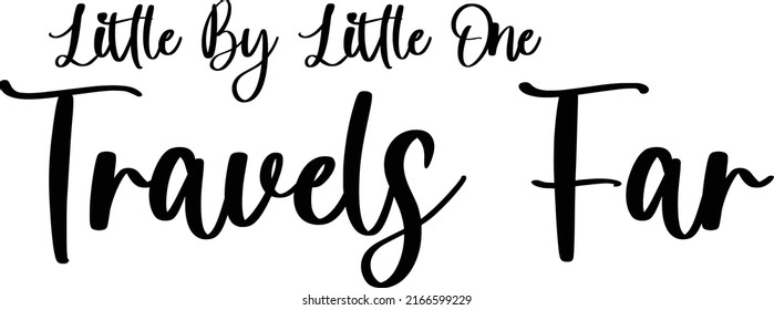 Little By Little One Travels Far Modern Calligraphy