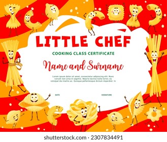 Little chef certificate, cooking class diploma. Italian pasta characters vector background frame of children cook education award. Cute cartoon spaghetti, farfalle, penne and macaroni personages