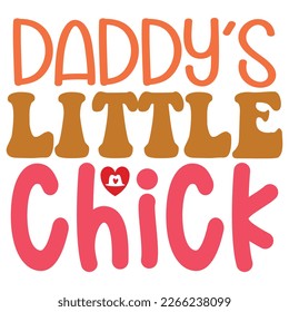 Daddy’s Little Chick - Dad Retro T-shirt And SVG Design. Retro Happy Father's Day, Motivational Inspirational SVG Quotes T shirt Design, Vector EPS Editable Files.