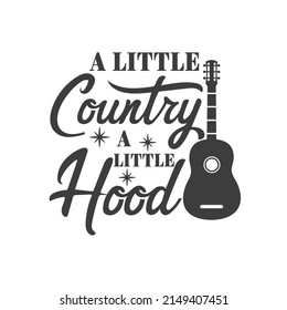 A little country a little hood inspirational slogan inscription. Southern vector quotes. Isolated on white background. Farmhouse quotes. Illustration for prints on t-shirts and bags, posters, cards.