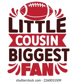 Little cousin biggest fan football shirt print template typography design for football lover 