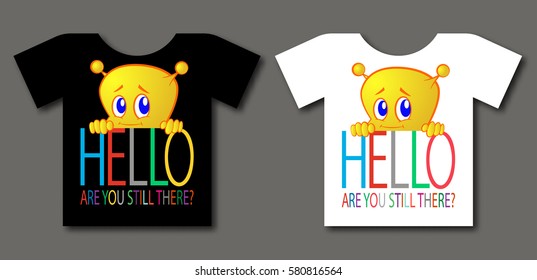 Little cute alien. Multicolor inscription Hello,are
 you still there? On the black and white background
 in the form of T-shirts. Vector illustration.
