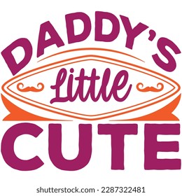 Daddy’s Little Cute, Design and vector file.