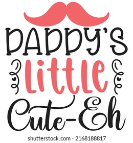 Daddy’s Little Cute-Eh - Papa, Daddy, Papa - Happy Vatertag T-Shirt und SVG Design, Vector EPS Datei, können Sie herunterladen.