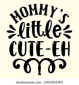Mommy’s Little Cute-Eh T- Shirt Design, Vector File  svg