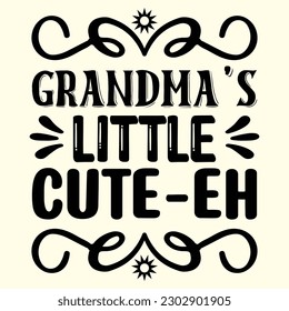 Grandma’s Little Cute-Eh T- Shirt Design, Vector File  svg