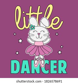 LITTLE DANCER TYPOGRAPHY, ILLUSTRATION OF A CUTE RABBIT, VECTOR A BUNNY BALLERINA, SLOGAN PRINT