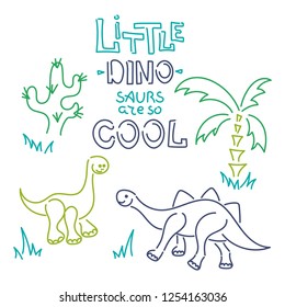 "Little dinosaurs are so cool" - text. Cute vector dinosaurs isolated on white background. Palm tree, cactus,