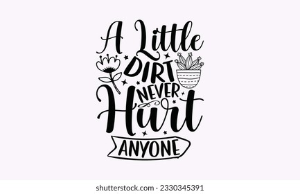 A little dirt never hurt anyone - Gardening SVG Design, Flower Quotes, Calligraphy graphic design, Typography poster with old style camera and quote. svg
