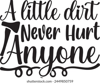 A Little Dirt never Hurt Anyone Download,Cute Garden Design,Dirt Design,EPS,be kind,Bloom,Book Addict,Lover,Forced To Work,crazy plan,Trendy,Vintage,Retro,Funny Design,Mom,lady,