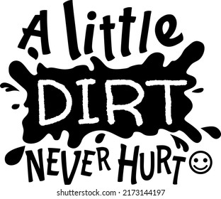 A Little Dirt Never Hurt illustation, Dirt Kid, Toddler vector, Boy vector, T-shirt, Mud