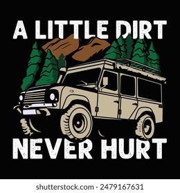 A little dirt never hurt Outdoor t shirt printing with off road jeep illustration for men