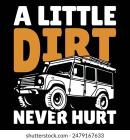 A little dirt never hurt Outdoor t shirt printing with off road jeep illustration for men