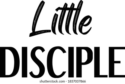 Little Disciple, Christian faith, Typography for print or use as poster, card, flyer or T Shirt