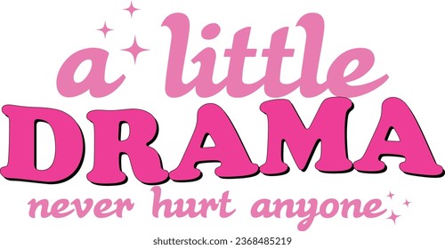 A little Drama never hurt anyone-Y2K Sassy Girl Quotes T-shirt  Design with vector