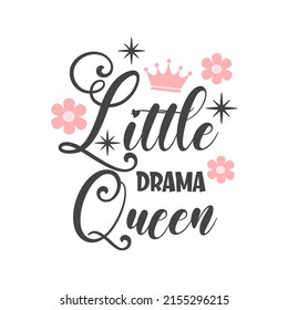 Little drama Queen funny slogan inscription. Vector Baby quotes. Illustration for prints on t-shirts and bags, posters, cards. Isolated on white background. Baby Girl quotes.