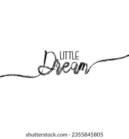 Little dream modern quote. Vector brush calligraphy and lettering. Handwritten black text isolated on white background. Design for t-shirt, prints, banner, cafe. 