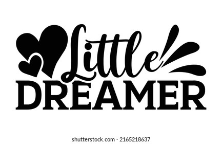 Little dreamer - Cute Baby t shirts design, Hand drawn lettering phrase, Calligraphy t shirt design, Isolated on white background, svg Files for Cutting Cricut and Silhouette, EPS 10, card, flyer