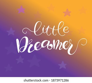 Little dreamer. Hand drawn lettering. Quote for banner. Modern calligraphy. Hand drawn phrase, kids motivational slogan. Vector illustration.