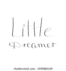 Little Dreamer. Handwritten phrase. Lettering quote for kids. 