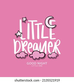 Little dreamer sleep concept slogan text with moon stars and clouds drawing on pink vector illustration design for fashion graphics and t shirt prints