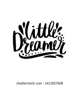 Little dreamer- Vector hand drawn lettering phrase. Modern brush calligraphy. Motivation and inspiration quotes for photo overlays, greeting cards, t-shirt print, posters.