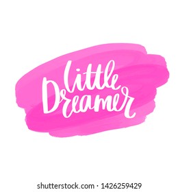 Little dreamer- Vector hand drawn lettering phrase. Modern brush calligraphy. Motivation and inspiration quotes for photo overlays, greeting cards, t-shirt print, posters.