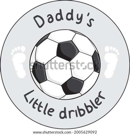 Daddy’s little dribbler. Funny design. Vector