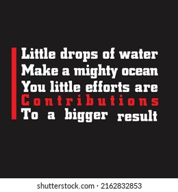 Little drops of water make a mighty ocean, text message Print-ready inspirational and motivational posters, t-shirts, notebook cover design bags, cups, cards, flyers, stickers, and badges. vector file