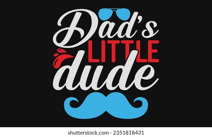 Dad’s little dude - Baby SVG Design Sublimation, New Born Baby Quotes, Calligraphy Graphic Design, Typography Poster with Old Style Camera and Quote.