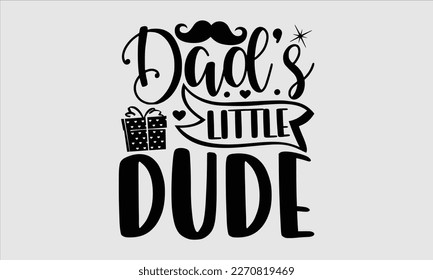 Dad’s little dude- Baby T shirt design, Lettering svg for greeting banners, Modern calligraphy, Vector EPS Editable Files, white background, EPS 10.